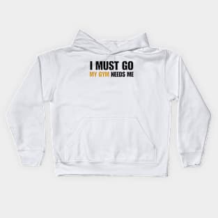 Motivational Qoutes-I Must Go My Gym Needs Me Kids Hoodie